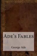 Ade's Fables di George Ade edito da Createspace Independent Publishing Platform