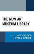The New Art Museum Library edito da Rowman & Littlefield