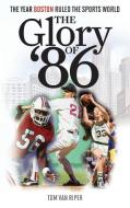 The Glory Of '86 di Tom Van Riper edito da Rowman & Littlefield Publishers