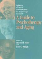 A Guide to Psychotherapy and Aging: Effective Clinical Interventions in a Life-Stage Context di American Psychological Association edito da AMER PSYCHOLOGICAL ASSN