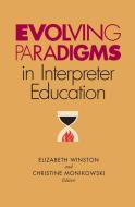 Evolving Paradigms in Interpreter Education di Elizabeth A. Winston edito da Gallaudet University Press
