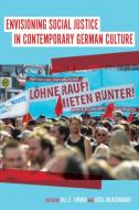 Envisioning Social Justice in Contemporary German Culture di Jill E. Twark edito da Camden House
