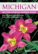 Michigan Getting Started Garden Guide: Grow the Best Flowers, Shrubs, Trees, Vines & Groundcovers di Melinda Myers edito da COOL SPRINGS PR