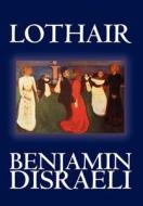 Lothair by Benjamin Disraeli, Fiction, Classics di Benjamin Disraeli edito da Wildside Press