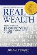 Real Wealth: How to Make Smart Money Choices for What Matters Most to You di Bruce Helmer edito da BOOKHOUSE FULFILLMENT