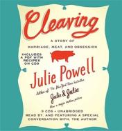 Cleaving: A Story of Marriage, Meat, and Obsession di Julie Powell edito da Hachette Audio