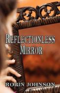 Reflectionless Mirror di Robin Johnson edito da America Star Books