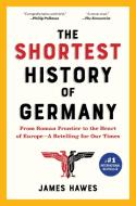 The Shortest History of Germany: From Julius Caesar to Angela Merkel--A Retelling for Our Times di James Hawes edito da EXPERIMENT