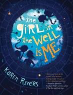 The Girl in the Well Is Me di Karen Rivers edito da ALGONQUIN BOOKS OF CHAPEL