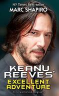 Keanu Reeves' Excellent Adventure di Marc Shapiro edito da Riverdale Avenue Books