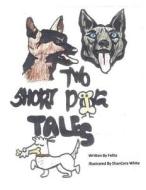 Two Short Dog Tales di Felita edito da Publishamerica