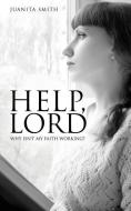 Help, Lord: Why Isn't My Faith Working? di Juanita Smith edito da XULON PR