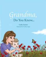 Grandma, Do You Know&#131;&#131;&#130;&#130;&#131;&#130;&#130;]&#131;&#131;&#130;&#130;&#131;&#130;&#130;&#128;&#131;&#1 di Cathy Garner edito da MASCOT BOOKS