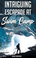 Intriguing Escapade at Swim Camp di Sherry Walraven edito da Authors Press