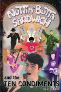 Nuttin' Butta Sandwich and the Ten Condiments di J. D. Tiktin edito da LIGHTNING SOURCE INC