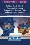 Building Trust, Effective Communication, and Transparency Between Police and Community Members edito da IGI Global