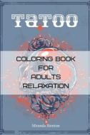 TATOO COLORING BOOK FOR ADULTS RELAXATIO di MIRANDA STENTON edito da LIGHTNING SOURCE UK LTD
