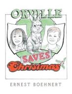 Orville Saves Christmas di Ernest Boehnert edito da Trafford Publishing