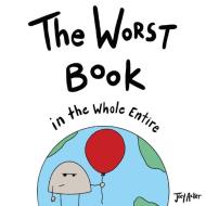 The Worst Book in the Whole Entire World di Joey Acker edito da Joey and Melanie Acker