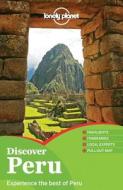 Lonely Planet Discover Peru di Lonely Planet, Carolina A. Miranda, Carolyn McCarthy, Kevin Raub, Brendan Sainsbury, Luke Waterson edito da Lonely Planet Publications Ltd