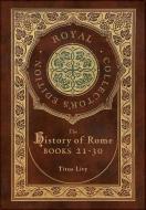 The History of Rome: Books 21-31 (Royal Collector's Edition) (Case Laminate Hardcover with Jacket) di Titus Livy edito da ROYAL CLASSICS