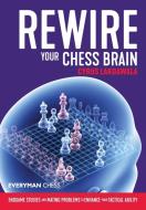 Rewire Your Chess Brain di Cyrus Lakdawala edito da Everyman Chess