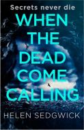 When The Dead Come Calling di Helen Sedgwick edito da Oneworld Publications
