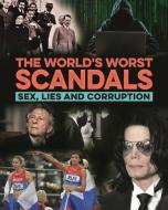 The World's Worst Scandals: Sex, Lies and Corruption di Terry Burrows edito da ARCTURUS PUB