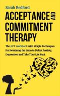 Acceptance and Commitment Therapy di Sarah Ferguson edito da Charlie Creative Lab