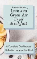 Lean And Green Air Fryer Breakfast di Sutton Roxana Sutton edito da Ouroboros LTD