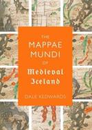 The Mappae Mundi Of Medieval Iceland di Dale Kedwards edito da Boydell & Brewer Ltd