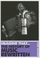 Imagine That - Music di Michael Sells edito da Icon Books Ltd