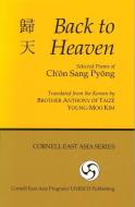 Back to Heaven: Selected Poems of Ch'on Sang Pyong di Ch'on Sang Pyong, Young-Moo Kim edito da CORNELL EAST ASIA PROGRAM