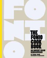 The Fonio Cookbook: An Ancient Grain Rediscovered di Pierre Thiam edito da LAKE ISLE PR INC