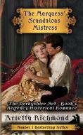 The Marquess' Scandalous Mistress di Arietta Richmond edito da Dreamstone Publishing