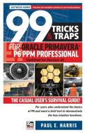 99 Tricks And Traps For Oracle Primavera P6 Ppm Professional di Paul E Harris edito da Eastwood Harris Pty Ltd