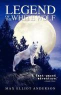 Legend of the White Wolf di Max Elliot Anderson edito da Comfort Publishing, LLC