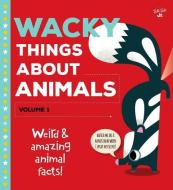 Wacky Things about Animals, Volume 1: Weird and Amazing Animal Facts! di Tricia Martineau Wagner edito da WALTER FOSTER LIB