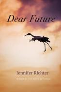 Dear Future di Jennifer Richter edito da Word Works