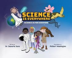 Science Is Everywhere: Science Is For Ev di JEANETTE DAVIS edito da Lightning Source Uk Ltd