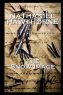 The Snow Image di Nathaniel Hawthorne edito da Createspace Independent Publishing Platform