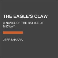 The Eagle's Claw di Jeff Shaara edito da Random House USA Inc