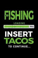 Fishing Loading 75% Insert Tacos to Continue: Journals to Write in 6x9 - Kids Books Fishing Lovers V1 di Dartan Creations edito da Createspace Independent Publishing Platform