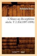 L'Alsace Au Dix-Septième Siècle. T 2 (Éd.1897-1898) di Reuss R. edito da Hachette Livre - Bnf