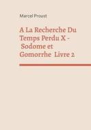 A La Recherche Du Temps Perdu X di Marcel Proust edito da Books on Demand