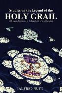 Studies on the Legend of the Holy Grail: With especial reference to the hypothesis of its Celtic origin di Alfred Nutt edito da LIGHTNING SOURCE INC