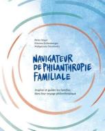 Navigateur de Philanthropie Familiale di Peter Vogel, Etienne Eichenberger, Malgorzata Kurak edito da IMD INTL
