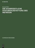 Die Kaiserzeitliche Statuenausstattung des Metroon di Konrad Hitzl edito da De Gruyter