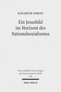 Ein Jesusbild im Horizont des Nationalsozialismus di Elisabeth Lorenz edito da Mohr Siebeck GmbH & Co. K