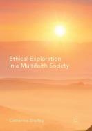 Ethical Exploration in a Multifaith Society di Catherine Shelley edito da Springer International Publishing